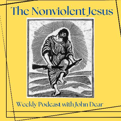 61 Part 2 of 2: John Dear on "Universal Love, Surrendering to the God of Peace": "You want me to get rid of my guns?" 61 Part 2 of 2: John Dear on "Universal Love, Surrendering to the God of Peace": "You want me to get rid of my guns?"