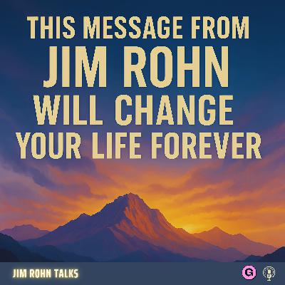 This Message from Jim Rohn Will Change Your Life Forever
