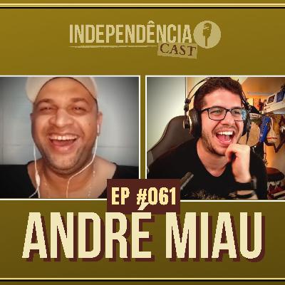 Independência CAST #061 | André Miau