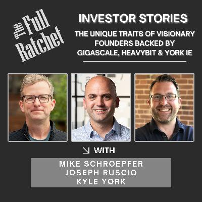 Investor Stories 424. The Unique Traits of Visionary Founders Backed by Gigascale, Heavybit & York IE (Schroepfer, Ruscio, York)