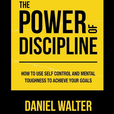 The Power of Discipline by Daniel Walter, Book Summary, Podcast, English