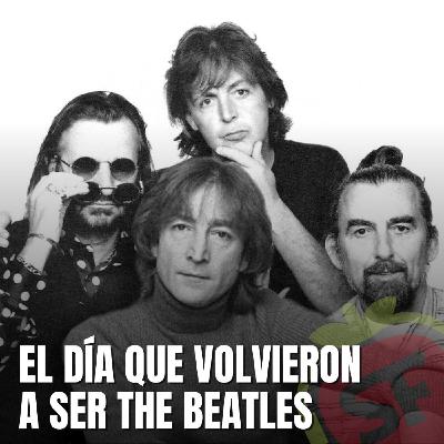 209 - El día que volvieron a ser The Beatles.