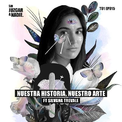 T1 EP 015 - Nuestra historia, nuestro arte ft. Silvana Trevale