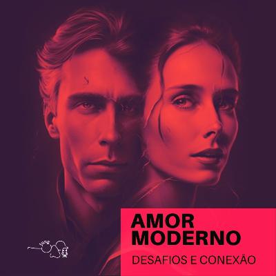 S3 E1 Amor Moderno: Desafios e Conexão | João Ereiras Vedor
