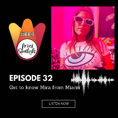 Web 3 Artist Spotlight: Get to know Mira from Miami! (Episode 32)