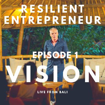 The Resilient Entrepreneur Episode 1 Building a powerful and Clean Vision