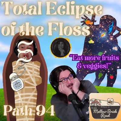 Total Eclipse of the Floss | Mellow Brick Road | Path 94