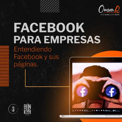 E.05 Facebook para empresas: Entendiendo Facebook y sus páginas.
