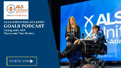 Living with ALS: A Teacher's Story. Bryan and Lisa Rosica on the ALS United Mid-Atlantic GOALS Podcast