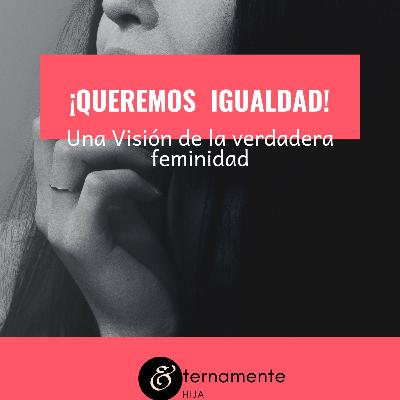 ¡Queremos Igualdad! ¡Queremos Igualdad!