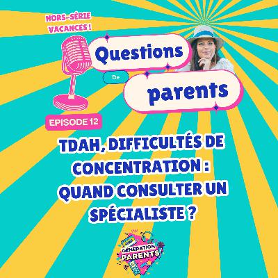 12/28☀️- TDAH, difficultés de concentration : quand consulter un spécialiste ?