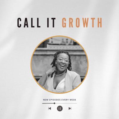 Sit in the mess, then meet yourself there | Call It Growth Episode 16 Sit in the mess, then meet yourself there | Call It Growth Episode 16