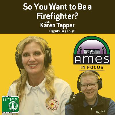 Ames in Focus: So You Want to Be a Firefighter? with Karen Tapper