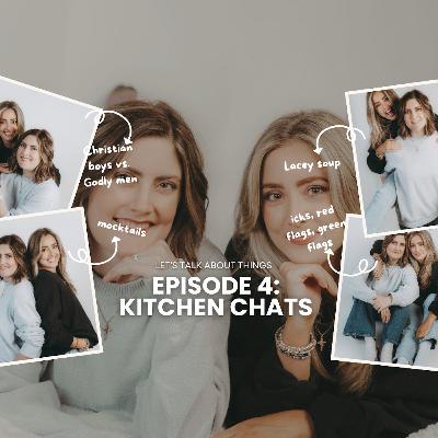 Episode 4: Kitchen Chats - Soup, Icks, Christian Boys vs. Godly Men Episode 4: Kitchen Chats - Soup, Icks, Christian Boys vs. Godly Men