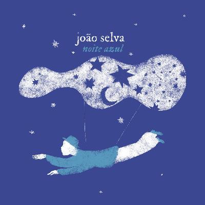 La Nouveauté Musique : Lamento Do Meu Violão de João Selva, extrait de son EP Noite Azul La Nouveauté Musique : Lamento Do Meu Violão de João Selva, extrait de son EP Noite Azul