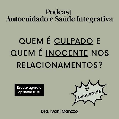 QUEM É CULPADO E QUEM É INOCENTE NOS RELACIONAMENTOS? QUEM É CULPADO E QUEM É INOCENTE NOS RELACIONAMENTOS?