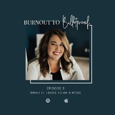 3: What It Takes To Be A Boss