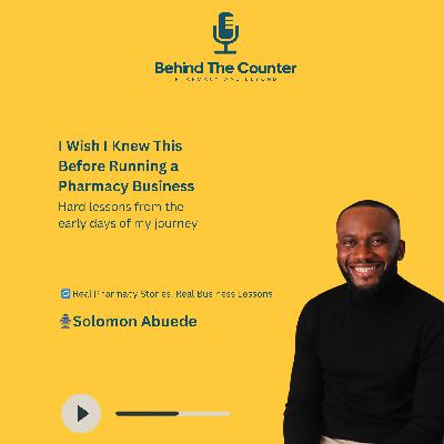 I Wish I Knew This Before Running a Business – Hard Lessons From the Early Days of My Pharmacy Journey