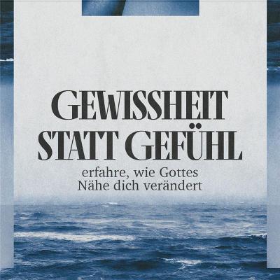 GEWISSHEIT STATT GEFÜHL – erfahre, wie Gottes Nähe dich verändert GEWISSHEIT STATT GEFÜHL – erfahre, wie Gottes Nähe dich verändert