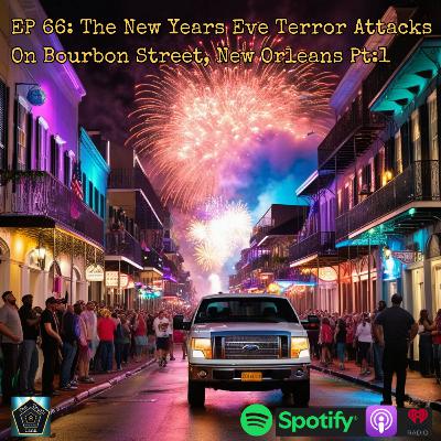 EP 66: The New Years Eve Terror Attacks On Bourbon Street, New Orleans Pt:1