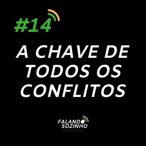 #14 - A chave de todos os conflitos - Falando Sozinho #14 - A chave de todos os conflitos - Falando Sozinho