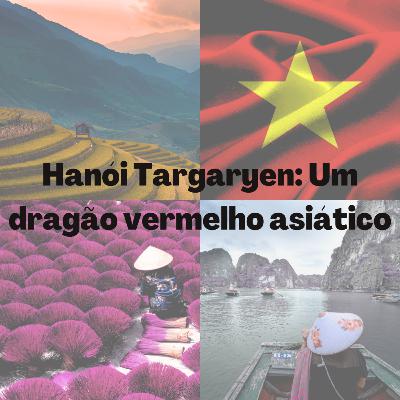 Hanói Targaryen: Um dragão vermelho asiático