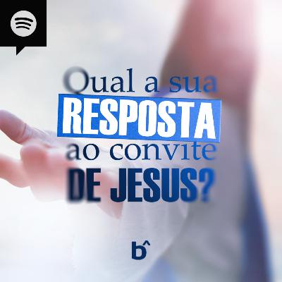 QUAL A SUA RESPOSTA AO CONVITE DE JESUS? | BetaCast