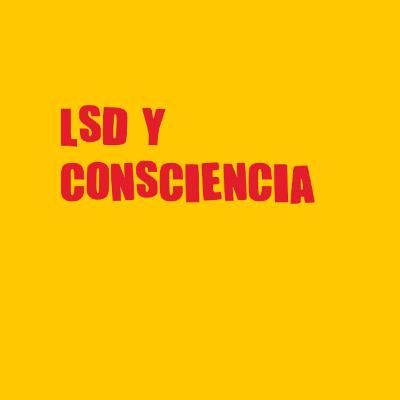 La LSD y la consciencia humana