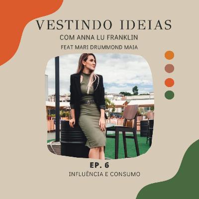 Ep.6 - Influência e Consumo feat. Mari Drummond Maia