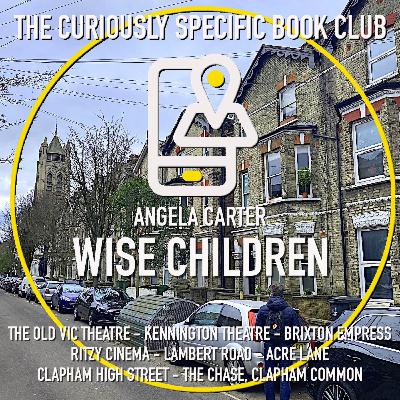 Angela Carter’s WISE CHILDREN Part 2: drinking, dancing & writing in Clapham, London