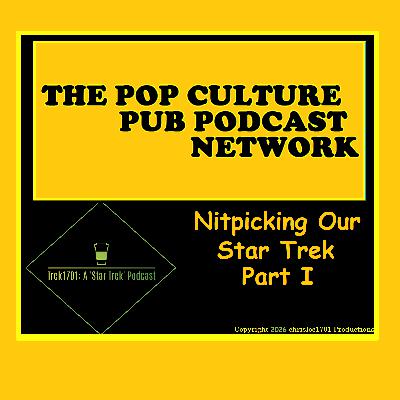 Trek1701: Nitpicking Our Star Trek (January 2026)