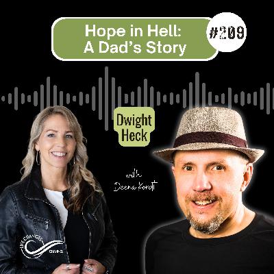 #209 Hope In Hell: A Dad's Story. With Dwight Heck #209 Hope In Hell: A Dad's Story. With Dwight Heck