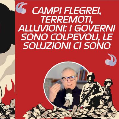 Terremoti ai Campi Flegrei di Napoli e alluvioni in Italia: i colpevoli sono i governi, le soluzioni esistono. Con una testimonianza diretta