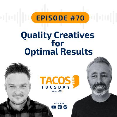 Ep 70 - Quality Creatives for Optimal Results