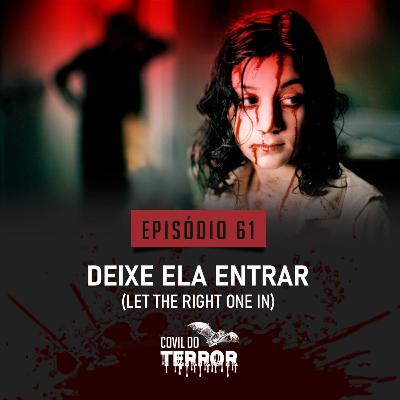#61 - Deixe Ela Entrar (Let The Right One In)