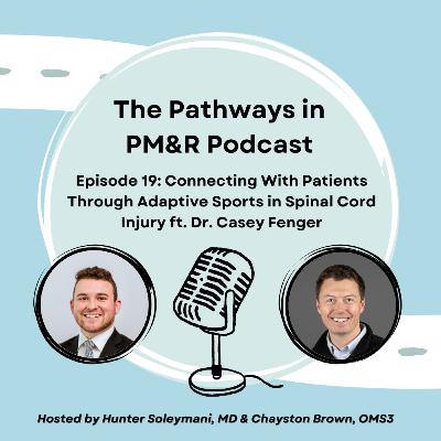 19. Connecting With Patients Through Adaptive Sports in Spinal Cord Injury ft. Dr. Casey Fenger (University of Utah)