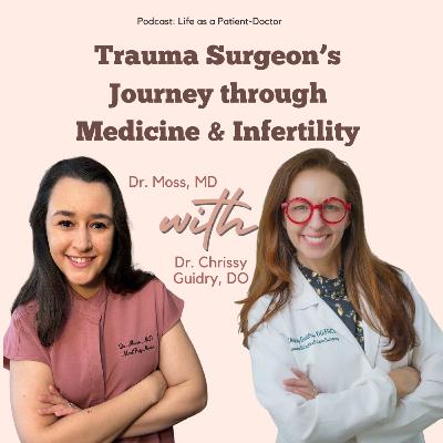 A Trauma Surgeon’s Journey Through Infertility with Dr. Guidry, DO