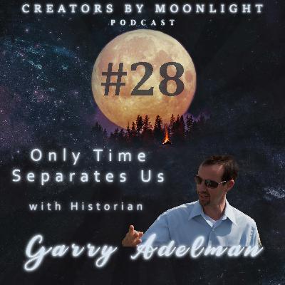 28 - Only Time Separates Us with Historian Garry Adelman