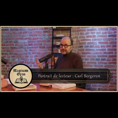 S'extirper de la TRIBU et de l'ÉPOQUE par la LECTURE - Entretien avec Carl Bergeron - Magnum Opus