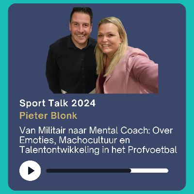 Van Militair naar Mental Coach: Over Emoties, Machocultuur en Talentontwikkeling in het Profvoetbal met Pieter Blonk - live vanuit het Sport Talks Event 2024
