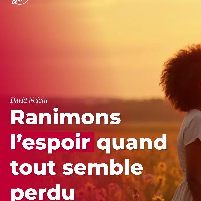 Ranimons l’espoir quand tout semble perdu