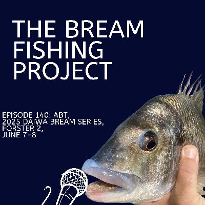 Episode 140: ABT, 2025 Daiwa BREAM Series, Forster 2, June 7-8