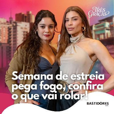 Três Graças: O Que Vai Rolar na 1ª Semana (Cap. 2 a 6) Três Graças: O Que Vai Rolar na 1ª Semana (Cap. 2 a 6)