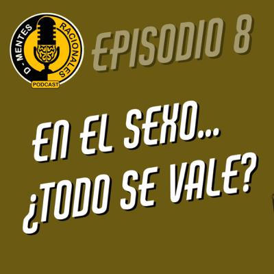 Episodio 08 - En el sexo ¿Todo se vale?
