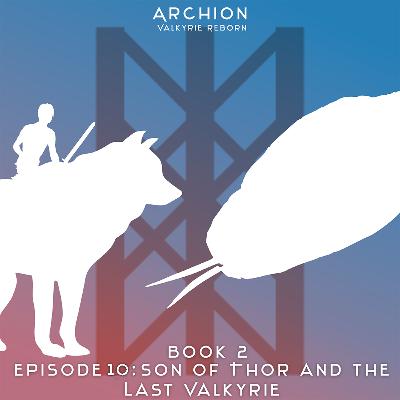 Episode 10: The Son of Thor and the Last Valkyrie Episode 10: The Son of Thor and the Last Valkyrie