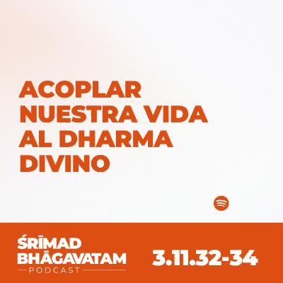 Acoplar nuestra vida al Dharma divino - Ś.B. 3.11.32-34 Acoplar nuestra vida al Dharma divino - Ś.B. 3.11.32-34