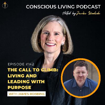 Episode #142 The Call to Climb: Living and Leading with Purpose with James Robbins