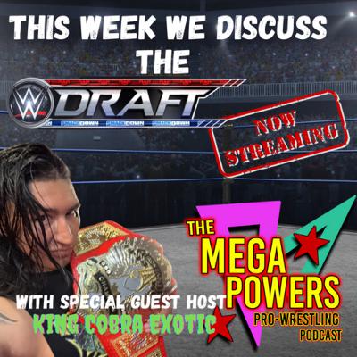 WWE Draft w/Special Guest Host King Cobra Exotic