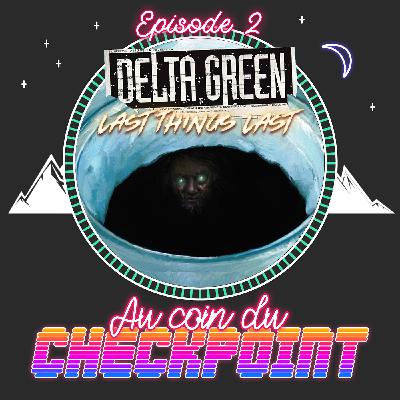 "Delta Green" Ep 2 - JDR ActualPlay - Last Things Last