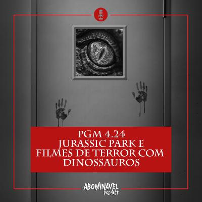 PGM 4.24 - Jurassic Park e Filmes de Terror com Dinossauros